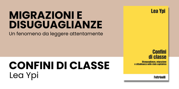 Migrazioni e disuguaglianze<br />
Un fenomeno da leggere attentamente<br />
Confini di classe<br />
Lea Ypi