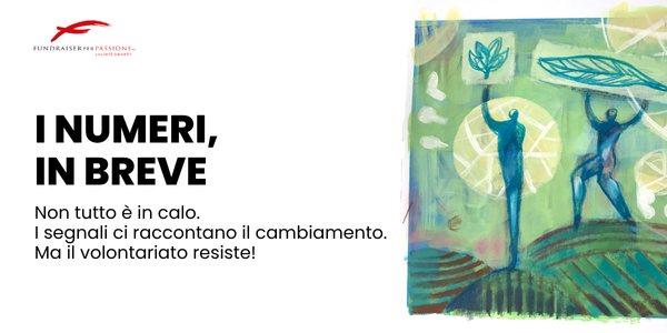 i numeri, in breve Non tutto è in calo. I segnali ci raccontano il cambiamento. Ma il volontariato resiste!