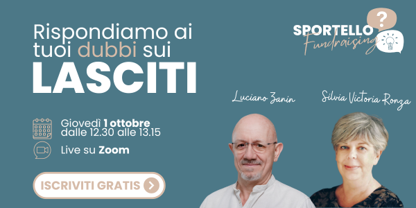 Banner Sportello Fundraising: Rispondiamo ai tuoi dubbi sui lasciti <br />
Rispondiamo ai<br />
tuoi dubbi sui lasciti